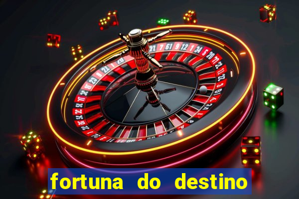 fortuna do destino fortuna do dentinho